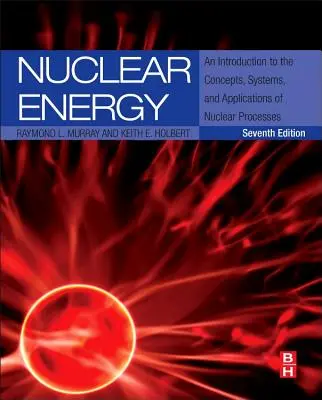 Kernenergie: Eine Einführung in die Konzepte, Systeme und Anwendungen nuklearer Prozesse - Nuclear Energy: An Introduction to the Concepts, Systems, and Applications of Nuclear Processes