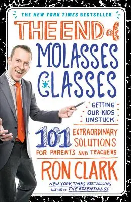 Das Ende des Molassekurses: Wie wir unsere Kinder aus der Patsche helfen: 101 außergewöhnliche Lösungen für Eltern und Lehrer - The End of Molasses Classes: Getting Our Kids Unstuck: 101 Extraordinary Solutions for Parents and Teachers