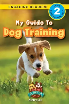 Mein Leitfaden zur Hundeerziehung: Sprich mit deinem Haustier (Engaging Readers, Stufe 2) - My Guide to Dog Training: Speak to Your Pet (Engaging Readers, Level 2)