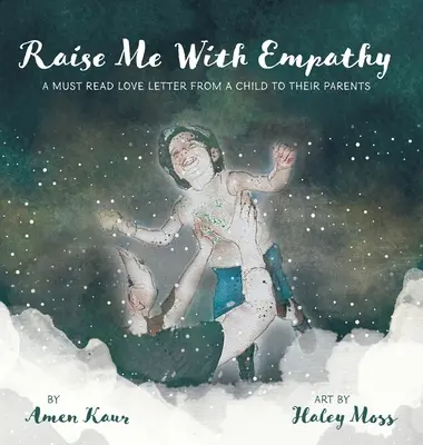 Erziehe mich mit Einfühlungsvermögen: Ein Liebesbrief eines Kindes an seine Eltern, den man gelesen haben muss - Raise Me With Empathy: A Must Read Love Letter From a Child to their Parents