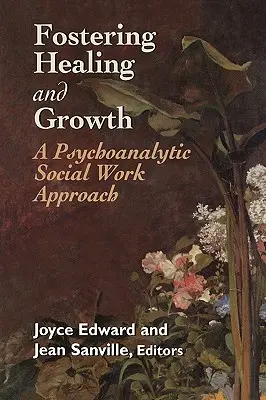 Förderung von Heilung und Wachstum: Ein psychoanalytischer Ansatz für die Sozialarbeit - Fostering Healing and Growth: A Psychoanalytic Social Work Approach