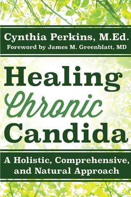 Heilung von chronischem Candida: Ein ganzheitlicher, umfassender und natürlicher Ansatz - Healing Chronic Candida: A Holistic, Comprehensive, and Natural Approach