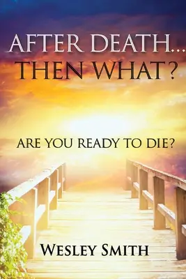 Nach dem Tod, was dann? Sind Sie bereit zu sterben? - After Death, Then What?: Are You Ready to Die?