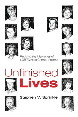 Unvollendete Leben: Wiederbelebung der Erinnerungen von LGBTQ-Hassverbrechensopfern - Unfinished Lives: Reviving the Memories of LGBTQ Hate Crimes Victims