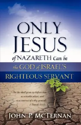 Nur Jesus von Nazareth kann der gerechte Diener des Gottes Israels sein - Only Jesus of Nazareth Can Be the God of Israel's Righteous Servant