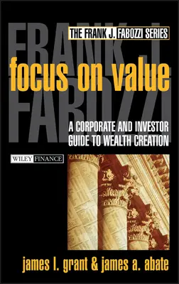 Fokus auf Wert: Ein Leitfaden für Unternehmen und Investoren zur Schaffung von Reichtum - Focus on Value: A Corporate and Investor Guide to Wealth Creation