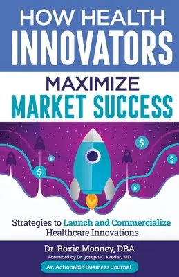 Wie Gesundheitsinnovatoren ihren Markterfolg maximieren: Wie Gesundheitsinnovatoren den Markterfolg maximieren - How Health Innovators Maximize Market Success: How Health Innovators Maximize Market Success