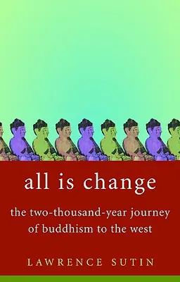 Alles ist Veränderung: Die zweitausendjährige Reise des Buddhismus in den Westen - All Is Change: The Two-Thousand-Year Journey of Buddhism to the West