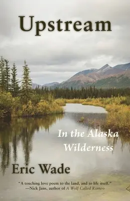 Stromaufwärts: In der Wildnis Alaskas - Upstream: In the Alaska Wilderness