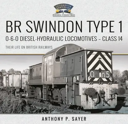 Br Swindon Type 1 0-6-0 Dieselhydraulische Lokomotiven - Klasse 14: Ihr Leben bei den britischen Eisenbahnen - Br Swindon Type 1 0-6-0 Diesel-Hydraulic Locomotives - Class 14: Their Life on British Railways