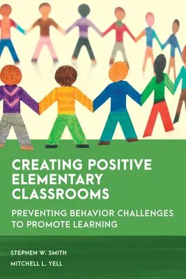 Ein positives Klassenzimmer für Grundschüler schaffen: Verhaltensproblemen vorbeugen, um das Lernen zu fördern - Creating Positive Elementary Classrooms: Preventing Behavior Challenges to Promote Learning