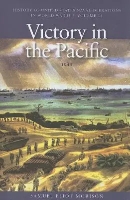 Der Sieg im Pazifik, 1945: Geschichte der Marineoperationen der Vereinigten Staaten im Zweiten Weltkrieg, Band 14 - Victory in the Pacific, 1945: History of United States Naval Operations in World War II, Volume 14