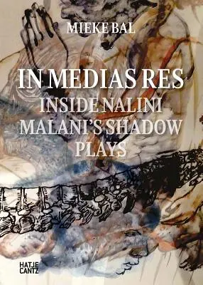 Nalini Malani: In Medias Res: Einblicke in Nalini Malanis Schattenspiele - Nalini Malani: In Medias Res: Inside Nalini Malani's Shadow Plays