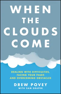 Wenn die Wolken kommen: Mit Schwierigkeiten umgehen, Ängste bewältigen und Hindernisse überwinden - When the Clouds Come: Dealing with Difficulties, Facing Your Fears, and Overcoming Obstacles