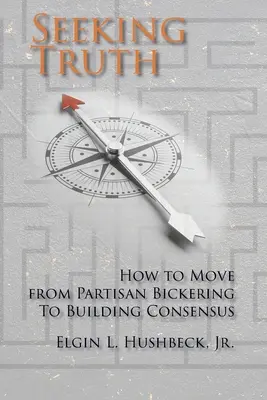 Auf der Suche nach der Wahrheit: Wie man vom Parteiengezänk zum Konsens kommt - Seeking Truth: How to Move From Partisan Bickering To Building Consensus