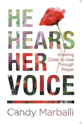 Er hört ihre Stimme: Gott durch Gebet näher kommen - He Hears Her Voice: Growing Closer to God Through Prayer