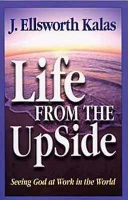 Das Leben von der Oberseite: Gott am Werk in der Welt sehen - Life from the Upside: Seeing God at Work in the World