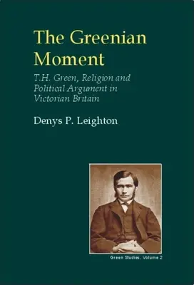 Greenscher Moment: T. H. Green, Religion und politische Argumente im viktorianischen Großbritannien von Tain - Greenian Moment: T. H. Green, Religion and Political Argument in Victorian Tain Britain