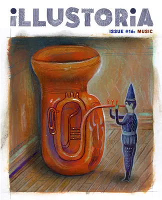 Illustoria: Für kreative Kinder und ihre Erwachsenen: Ausgabe #16: Musik: Geschichten, Comics, DIY - Illustoria: For Creative Kids and Their Grownups: Issue #16: Music: Stories, Comics, DIY