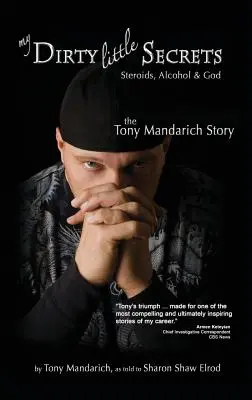 Meine schmutzigen kleinen Geheimnisse - Steroide, Alkohol und Gott: Die Geschichte von Tony Mandarich - My Dirty Little Secrets - Steroids, Alcohol & God: The Tony Mandarich Story
