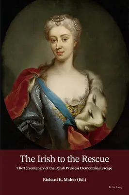 Die Iren zur Rettung; Der dreihundertste Jahrestag der Flucht der polnischen Prinzessin Clementina - The Irish to the Rescue; The Tercentenary of the Polish Princess Clementina's Escape