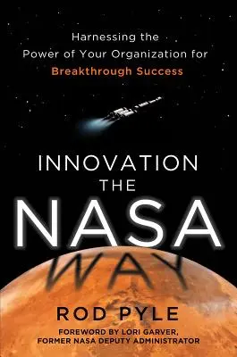 Innovation auf die NASA-Art: Die Kraft Ihrer Organisation für bahnbrechenden Erfolg nutzen - Innovation the NASA Way: Harnessing the Power of Your Organization for Breakthrough Success