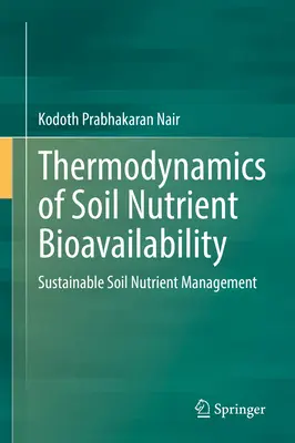 Thermodynamik der Bioverfügbarkeit von Bodennährstoffen: Nachhaltiges Nährstoffmanagement im Boden - Thermodynamics of Soil Nutrient Bioavailability: Sustainable Soil Nutrient Management