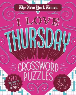 The New York Times I Love Thursday Kreuzworträtsel: 50 mittelschwere Rätsel - The New York Times I Love Thursday Crossword Puzzles: 50 Medium-Level Puzzles