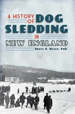 Eine Geschichte des Hundeschlittensports in Neuengland - A History of Dog Sledding in New England