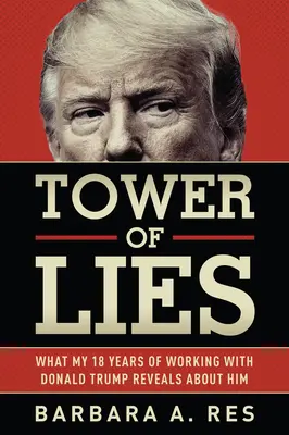 Turm der Lügen: Was meine achtzehnjährige Zusammenarbeit mit Donald Trump über ihn verrät - Tower of Lies: What My Eighteen Years of Working with Donald Trump Reveals about Him