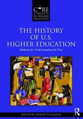 Die Geschichte des amerikanischen Hochschulwesens - Methoden zum Verständnis der Vergangenheit - The History of U.S. Higher Education - Methods for Understanding the Past