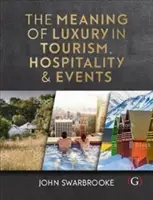 Die Bedeutung von Luxus im Tourismus, Gastgewerbe und bei Veranstaltungen (Swarbrooke John (Associate Dean-International Plymouth Global Plymouth University UK)) - Meaning of Luxury in Tourism, Hospitality and Events (Swarbrooke John (Associate Dean-International Plymouth Global Plymouth University UK))