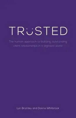 Vertraut: Der menschliche Ansatz zum Aufbau herausragender Kundenbeziehungen in einer digitalisierten Welt - Trusted: The human approach to building outstanding client relationships in a digitised world