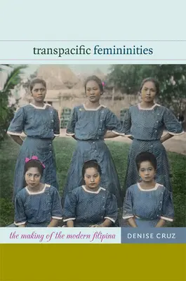 Transpazifische Femininitäten: Die Entstehung der modernen Filipina - Transpacific Femininities: The Making of the Modern Filipina