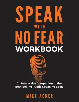 Speak With No Fear Workbook: Ein interaktiver Begleiter zum Bestseller Public Speaking Book - Speak With No Fear Workbook: An Interactive Companion to the Best-Selling Public Speaking Book