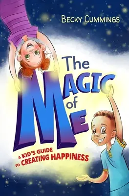 The Magic of Me: Ein Leitfaden für Kinder zum Glücklichsein - The Magic of Me: A Kid's Guide to Creating Happiness