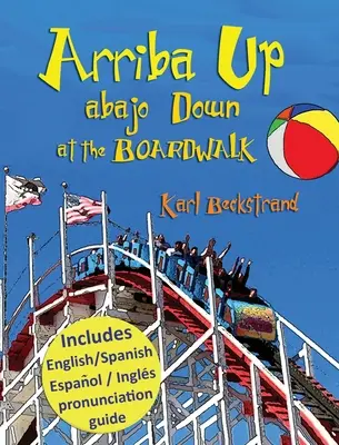 Arriba Up, Abajo Down at the Boardwalk: Ein Bilderbuch der Gegensätze auf Englisch und Spanisch - Arriba Up, Abajo Down at the Boardwalk: A Picture Book of Opposites in English & Spanish