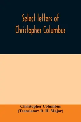 Ausgewählte Briefe von Christoph Kolumbus: mit anderen Originaldokumenten, die sich auf seine vier Reisen in die Neue Welt beziehen - Select letters of Christopher Columbus: with other original documents, relating to his four voyages to the New World