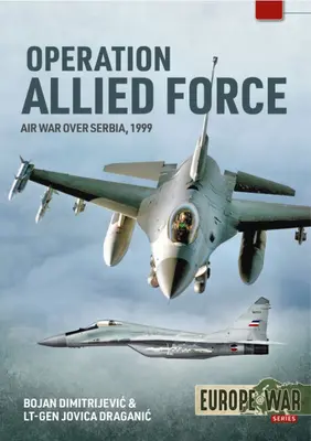 Operation Allied Force: Luftkrieg über Serbien, 1999 - Operation Allied Force: Air War Over Serbia, 1999