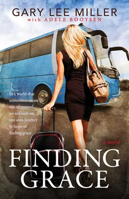Gnade finden: In einer Welt, die manchmal außer Kontrolle zu sein scheint, sind wir alle auf unserer eigenen Reise in der Hoffnung, Gnade zu finden - Finding Grace: In a World That Sometimes Seems Out of Control, We Are Each on Our Own Journey in Hope of Finding Grace