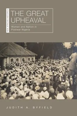 Der große Umbruch: Frauen und Nation im Nachkriegs-Nigeria - The Great Upheaval: Women and Nation in Postwar Nigeria