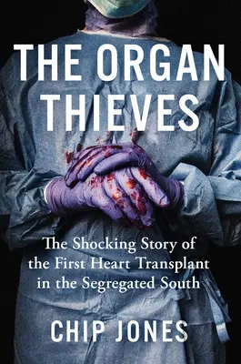 Die Organdiebe: Die schockierende Geschichte der ersten Herztransplantation im segregierten Süden - The Organ Thieves: The Shocking Story of the First Heart Transplant in the Segregated South
