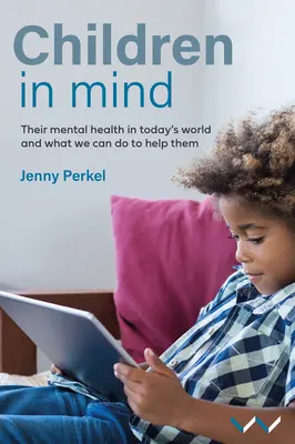 Kinder im Kopf: Ihre psychische Gesundheit in der heutigen Welt und was wir tun können, um ihnen zu helfen - Children in Mind: Their Mental Health in Today's World and What We Can Do to Help Them