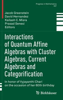 Wechselwirkungen von quantenaffinen Algebren mit Cluster-Algebren, aktuellen Algebren und Kategorisierung: Zu Ehren von Vyjayanthi Chari anläßlich des - Interactions of Quantum Affine Algebras with Cluster Algebras, Current Algebras and Categorification: In Honor of Vyjayanthi Chari on the Occasion of