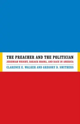 Der Prediger und der Politiker: Jeremiah Wright, Barack Obama und die Ethnie in Amerika - The Preacher and the Politician: Jeremiah Wright, Barack Obama, and Race in America