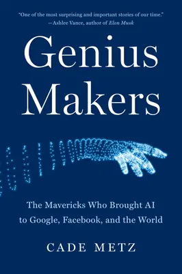 Geniale Macher: Die Querdenker, die Google, Facebook und der Welt die KI brachten - Genius Makers: The Mavericks Who Brought AI to Google, Facebook, and the World