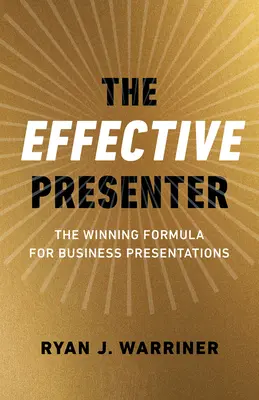 Der wirksame Präsentator: Die Erfolgsformel für Geschäftspräsentationen - The Effective Presenter: The Winning Formula for Business Presentations