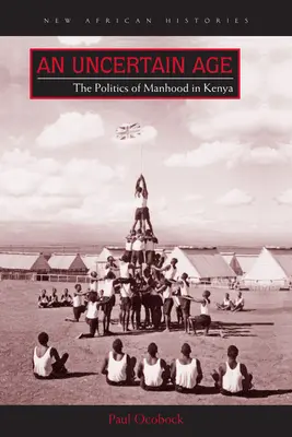 Ein ungewisses Alter: Die Politik der Männlichkeit in Kenia - An Uncertain Age: The Politics of Manhood in Kenya