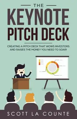Das Keynote Pitch Deck: Ein Pitch Deck erstellen, das Investoren beeindruckt und Ihnen das Geld verschafft, das Sie brauchen, um aufzusteigen! - The Keynote Pitch Deck: Creating a Pitch Deck That Wows Investors and Raises the Money You Need to Soar!
