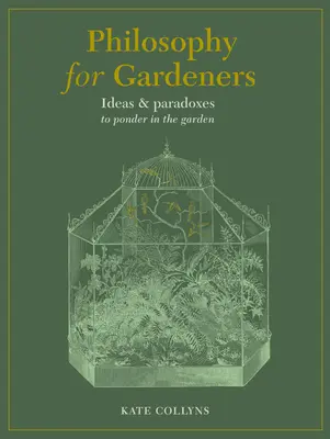 Philosophie für Gärtner: Ideen und Paradoxa zum Nachdenken im Garten - Philosophy for Gardeners: Ideas and Paradoxes to Ponder in the Garden